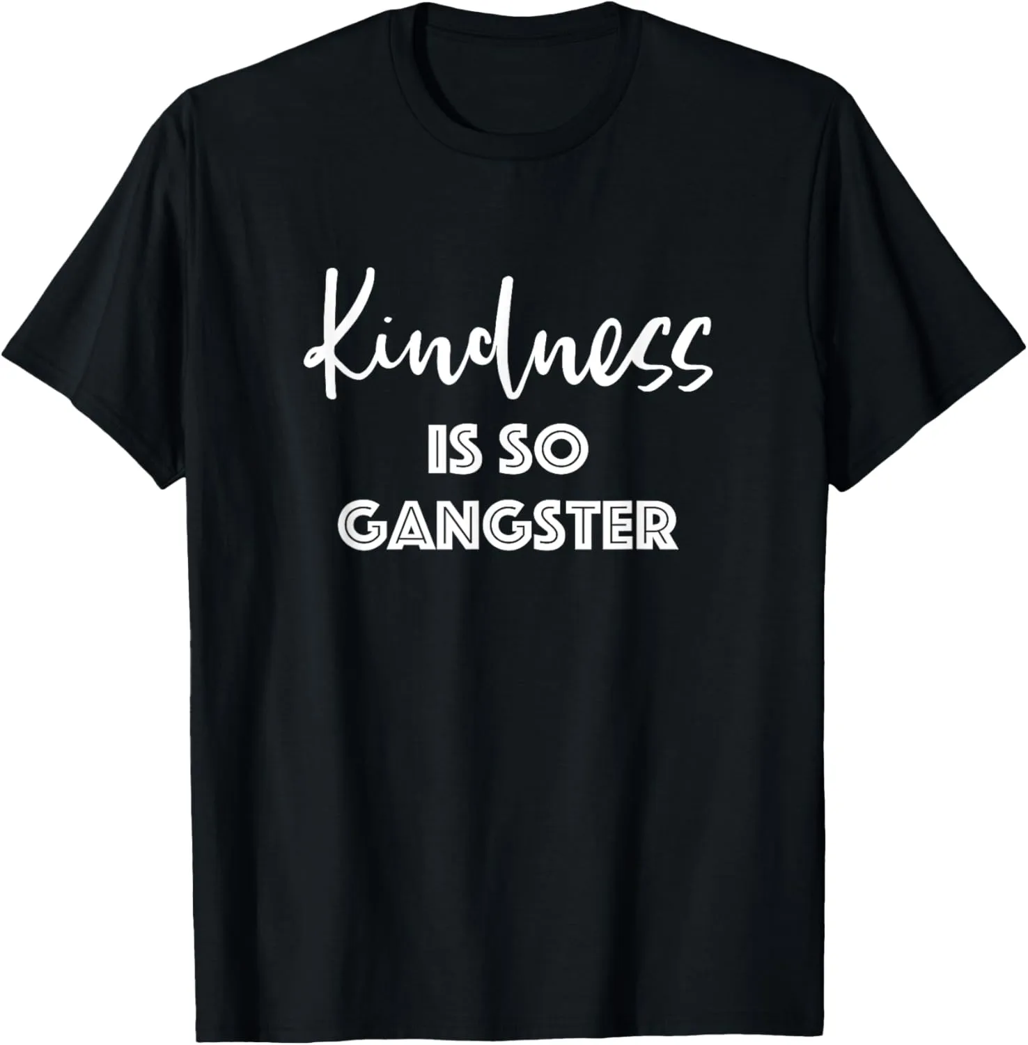 Kindness Is So Gangster - Popular Quote Positive T-Shirt T-Shirt