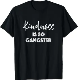 Kindness Is So Gangster - Popular Quote Positive T-Shirt T-Shirt